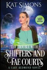 The Trouble with Shifters and Fae Courts: Large Print Edition