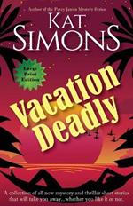 Vacation Deadly: Large Print Edition