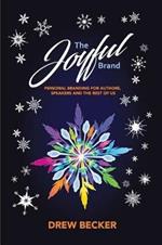 The Joyful Brand: Personal Branding for Authors, Speakers and the Rest of Us