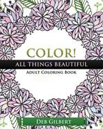 Color! All Things Beautiful Adult Coloring Book