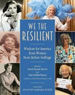 We the Resilient: Wisdom for America from Women Born Before Suffrage