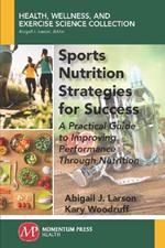 Sports Nutrition Strategies for Success: A Practical Guide to Improving Performance Through Nutrition