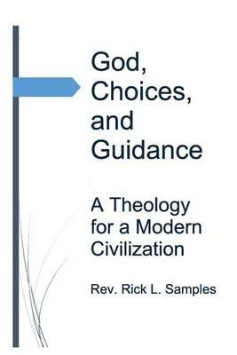 God, Choices, and Guidance: A Theology for a Modern Civilization