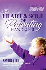 The Heart & Soul of Parenting Handbook: Step-by-Step Skills to Empower Both Parent & Child