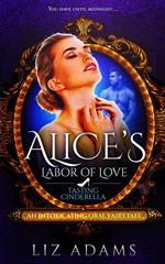 Alice’s Labor of Love: Tasting Cinderella