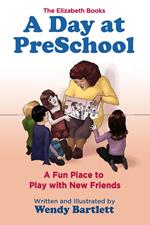 A Day at PreSchool: A Fun Place to Play with New Friends