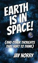 Earth is in Space!: (and other thoughts that hurt to think)