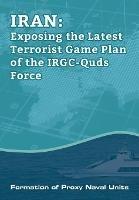 IRAN-Exposing the Latest Terrorist Game Plan of the IRGC-Quds Force: Formation of Proxy Naval Units