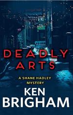 Deadly Arts: A Shane Hadley Mystery