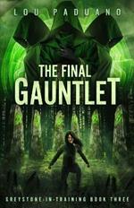 The Final Gauntlet: Greystone-in-Training Book Three