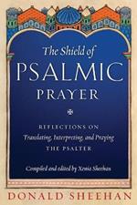 The Shield of Psalmic Prayer: Reflections on Translating, Interpreting, and Praying the Psalte