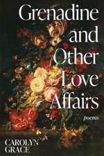 Grenadine and Other Love Affairs: poems