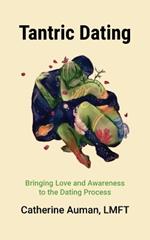 Tantric Dating: Bringing Love and Awareness to the Dating Process