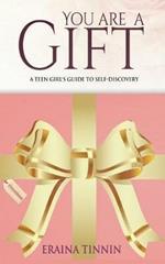 You Are a Gift: A Teen Girl's Guide to Self-Discovery