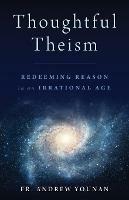 Thoughtful Theism: Redeeming Reason in an Irrational Age