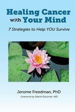 Healing Cancer with Your Mind: 7 Strategies to Help YOU Survive