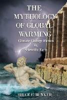 The Mythology of Global Warming: Climate Change Fiction VS. Scientific Facts