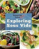 Amazing Food Made Easy: Exploring Sous Vide: Consistently Create Amazing Food With Sous Vide