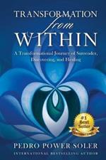 Transformation from Within: A Transformational Journey of Surrender, Discovering, and Healing