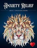 Anxiety Relief Adult Coloring Book: Over 100 Pages of Mindfulness and anti-stress Coloring To Soothe Anxiety featuring Beautiful and Magical Scenes, ... Adult Coloring Book (Anxiety Coloring Book)