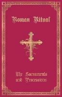 The Roman Ritual: Volume I: Sacraments and Processions