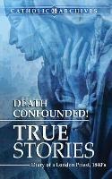 Death Confounded! True Stories