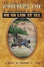 O'Rourke's Law or No Law at All (the Sean O'Rourke Series Book 4)