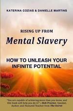 Rising Up From Mental Slavery: How to Unleash Your Infinite Potential