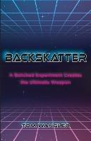 Backskatter: A Botched Experiment Creates the Ultimate Weapon