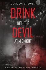 Drink with the Devil at Midnight: Ray Irish Occult Suspense Mystery Book 3