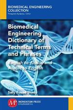 Biomedical Engineering Dictionary of Technical Terms and Phrases: English to Arabic and Arabic to English