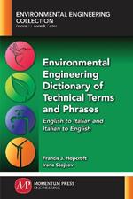 Environmental Engineering Dictionary of Technical Terms and Phrases: English to Italian and Italian to English