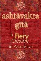 Ashtavakra Gita: A Fiery Octave in Ascension