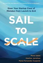 Sail to Scale: Steer Your Startup Clear of Mistakes from Launch to Exit