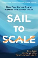 Sail to Scale: Steer Your Startup Clear of Mistakes from Launch to Exit