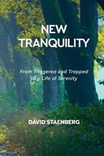 New Tranquility: From Triggered and Trapped to a Life of Serenity