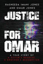 Justice For Omar: A True Story of A Sister's Resolve, A Brother's Redemption