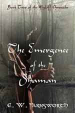 The Emergence of the Shaman: Book Two of the Wiglaff Chronicles