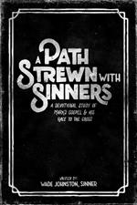 A Path Stewn With Sinners: A Devotional Study of Mark's Gospel & His Race to the Cross