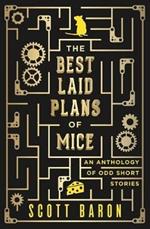 The Best Laid Plans of Mice: An anthology of odd short stories