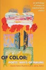 Of Color: Poets' Ways of Making: An Anthology of Essays on Transformative Poetics