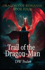 Trail of the Dragon-Man: Dragons of Romania - Book 4