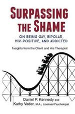 Surpassing the Shame: on Being Gay, Bipolar, HIV-Positive, and Addicted