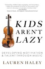 Kids Aren't Lazy: Developing Motivation and Talent Through Music