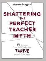 Shattering the Perfect Teacher Myth: 6 Truths That Will Help you THRIVE as an Educator