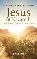 God Emptied Self into a Man: Jesus of Nazareth in Judaism, Christianity, and Islam