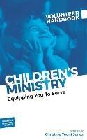 Children's Ministry Volunteer Handbook: Equipping You to Serve