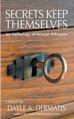 Secrets Keep Themselves: An Anthology of Private Whispers