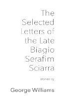 The Selected Letters of the Late Biagio Serafim Sciarra