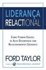 Lideranca Relactional: Como Formar Equipes de Alto Desempenho com Relacionamentos Saudaveis